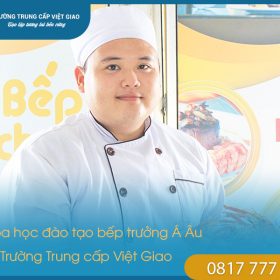 Khóa học đào tạo bếp trưởng Á Âu tại Trường Trung cấp Việt Giao