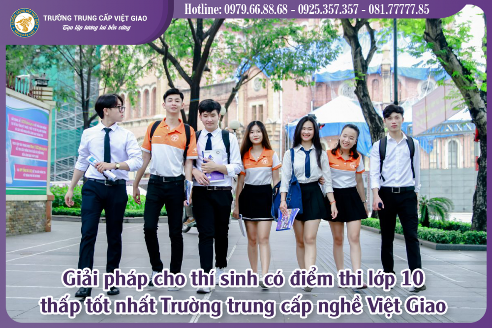 Giải pháp cho thí sinh có điểm thi lớp 10 thấp tốt nhất Trường trung cấp nghề Việt Giao
